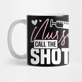 NURSES CALL THE SHOTS, Funny Nursing Healthcare Worker Mug